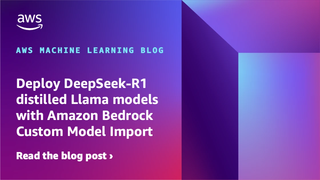 在 AWS 机器学习博客上，使用 Amazon Bedrock 自定义模型导入部署 DeepSeek