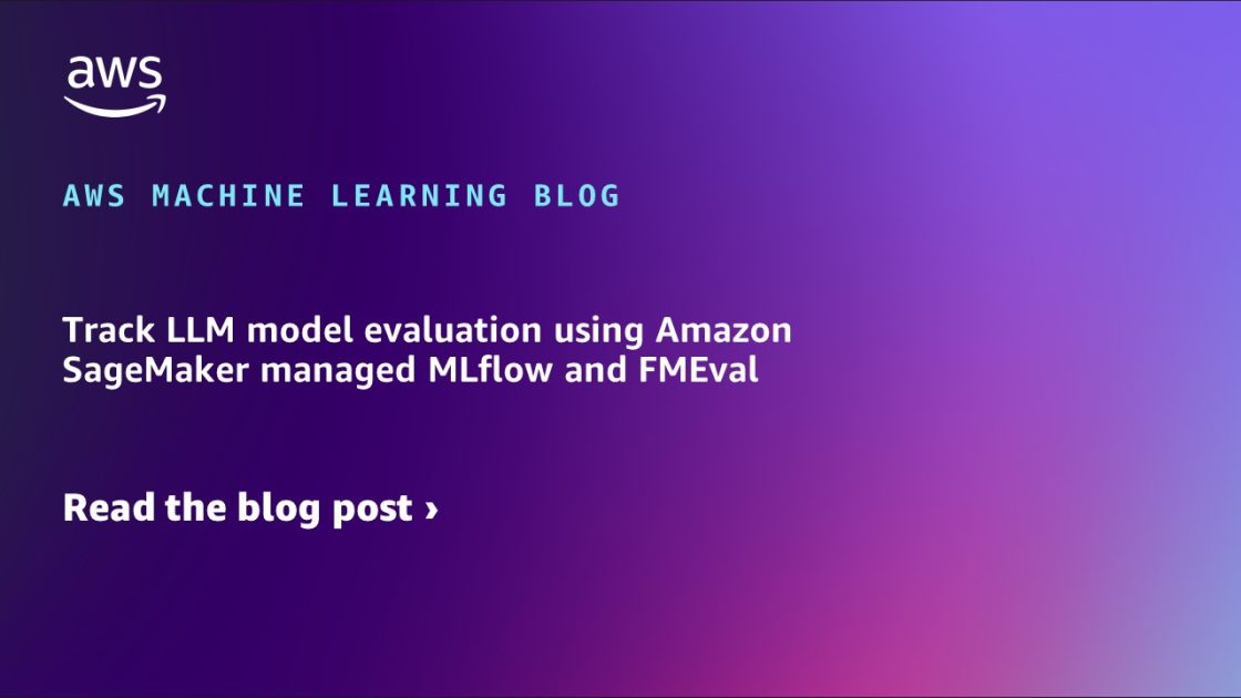 使用 Amazon SageMaker 托管的 MLflow 和 FMEval 跟踪 LLM 模型评